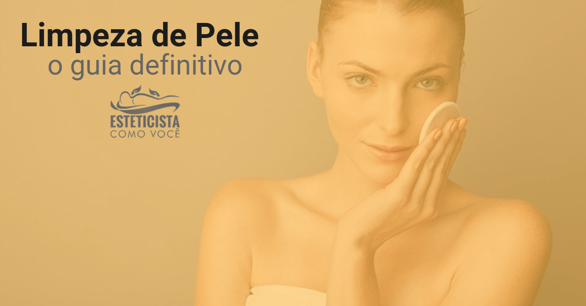 Limpeza de Pele - O Guia definitivo
